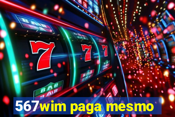 567wim paga mesmo